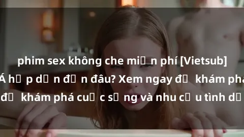 phim sex không che miễn phí [Vietsub] Gái mại dâm châu Á hấp dẫn đến đâu? Xem ngay để khám phá cuộc sống và nhu cầu tình dục của họ!